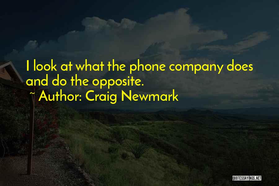 Craig Newmark Quotes: I Look At What The Phone Company Does And Do The Opposite.