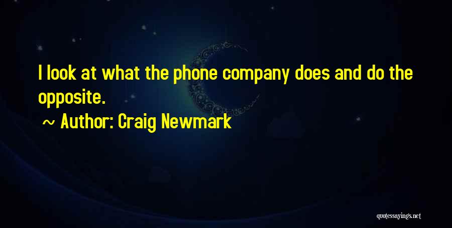 Craig Newmark Quotes: I Look At What The Phone Company Does And Do The Opposite.