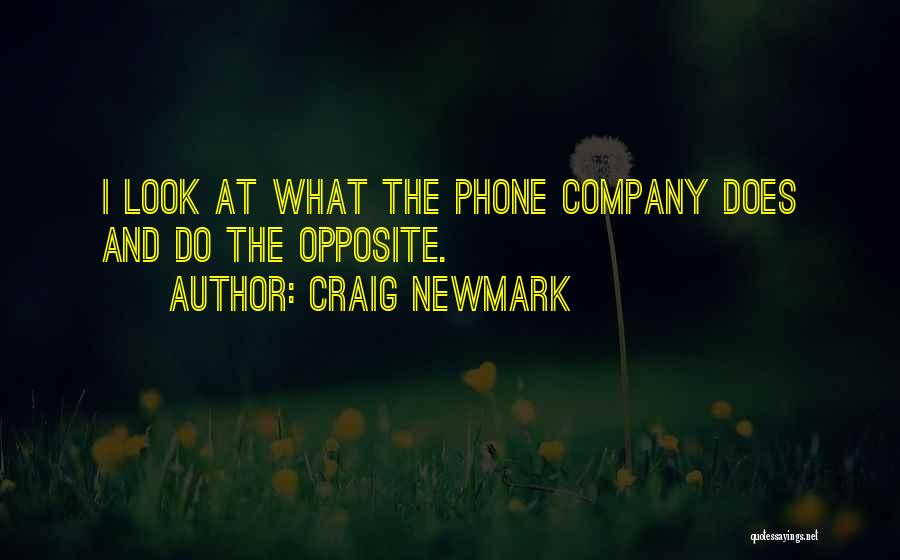 Craig Newmark Quotes: I Look At What The Phone Company Does And Do The Opposite.