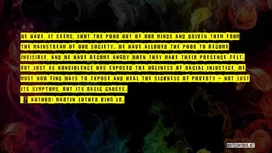 Martin Luther King Jr. Quotes: We Have, It Seems, Shut The Poor Out Of Our Minds And Driven Them From The Mainstream Of Our Society.