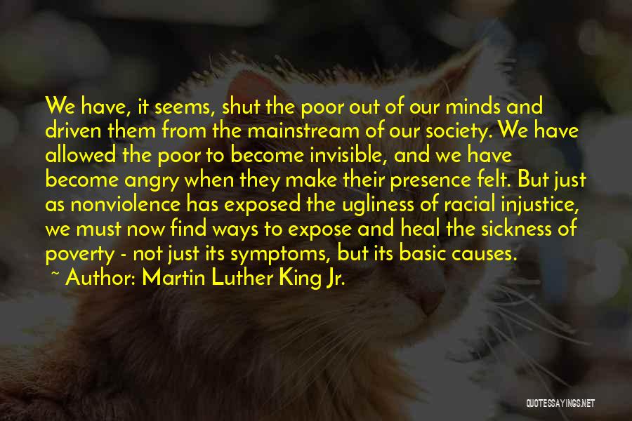 Martin Luther King Jr. Quotes: We Have, It Seems, Shut The Poor Out Of Our Minds And Driven Them From The Mainstream Of Our Society.