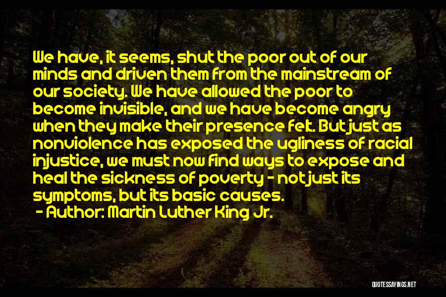 Martin Luther King Jr. Quotes: We Have, It Seems, Shut The Poor Out Of Our Minds And Driven Them From The Mainstream Of Our Society.