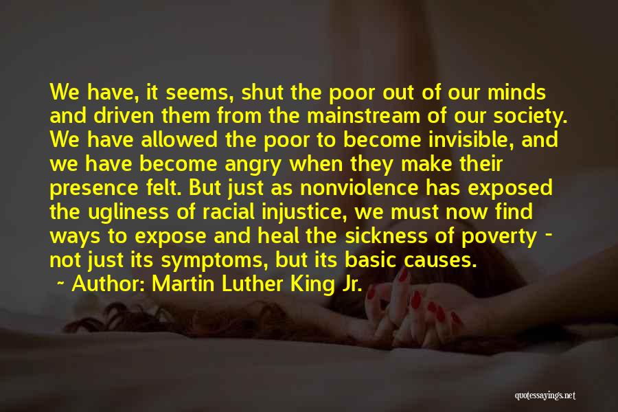 Martin Luther King Jr. Quotes: We Have, It Seems, Shut The Poor Out Of Our Minds And Driven Them From The Mainstream Of Our Society.