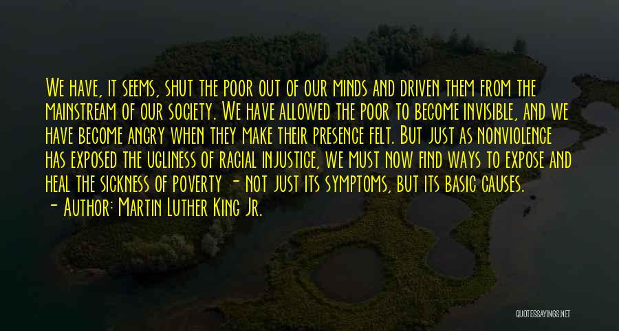 Martin Luther King Jr. Quotes: We Have, It Seems, Shut The Poor Out Of Our Minds And Driven Them From The Mainstream Of Our Society.