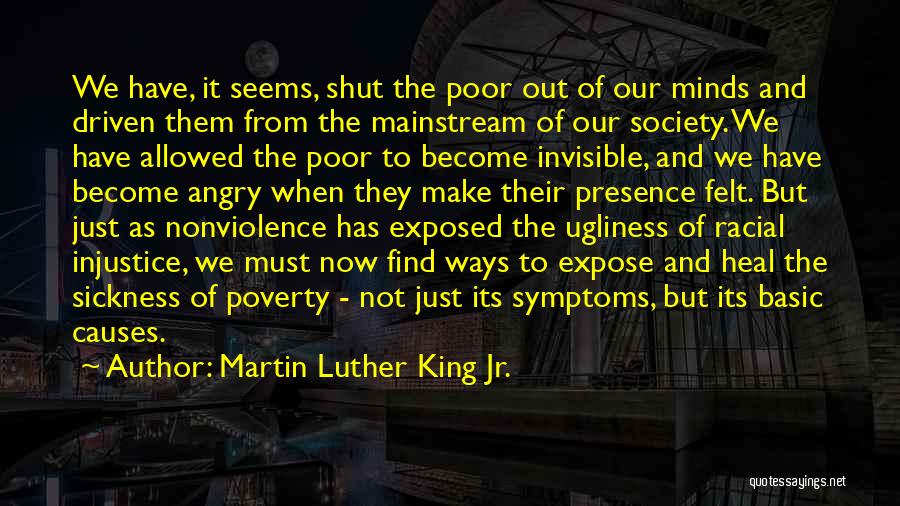 Martin Luther King Jr. Quotes: We Have, It Seems, Shut The Poor Out Of Our Minds And Driven Them From The Mainstream Of Our Society.