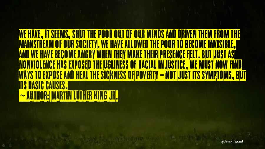 Martin Luther King Jr. Quotes: We Have, It Seems, Shut The Poor Out Of Our Minds And Driven Them From The Mainstream Of Our Society.