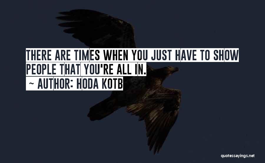 Hoda Kotb Quotes: There Are Times When You Just Have To Show People That You're All In.