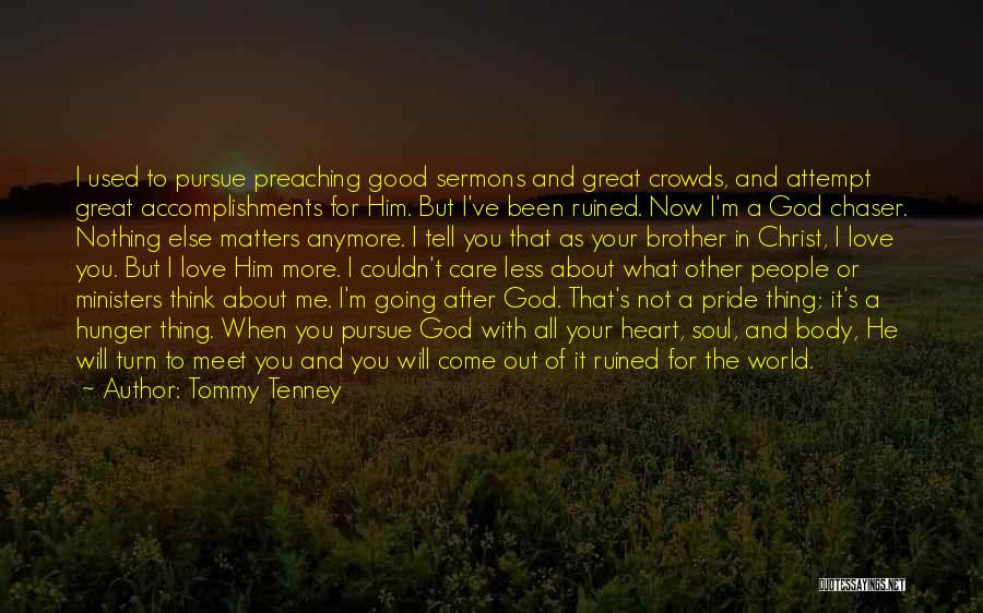 Tommy Tenney Quotes: I Used To Pursue Preaching Good Sermons And Great Crowds, And Attempt Great Accomplishments For Him. But I've Been Ruined.