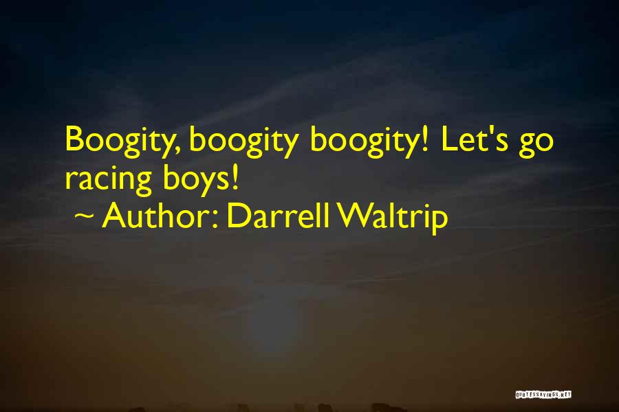 Darrell Waltrip Quotes: Boogity, Boogity Boogity! Let's Go Racing Boys!