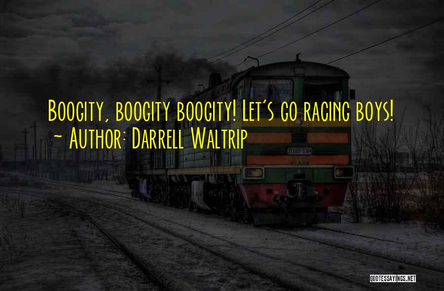 Darrell Waltrip Quotes: Boogity, Boogity Boogity! Let's Go Racing Boys!