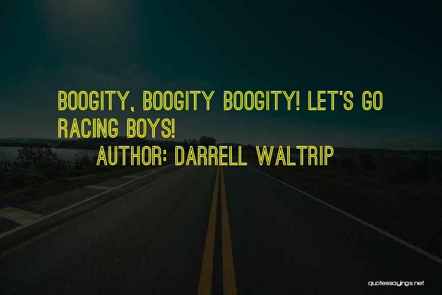 Darrell Waltrip Quotes: Boogity, Boogity Boogity! Let's Go Racing Boys!