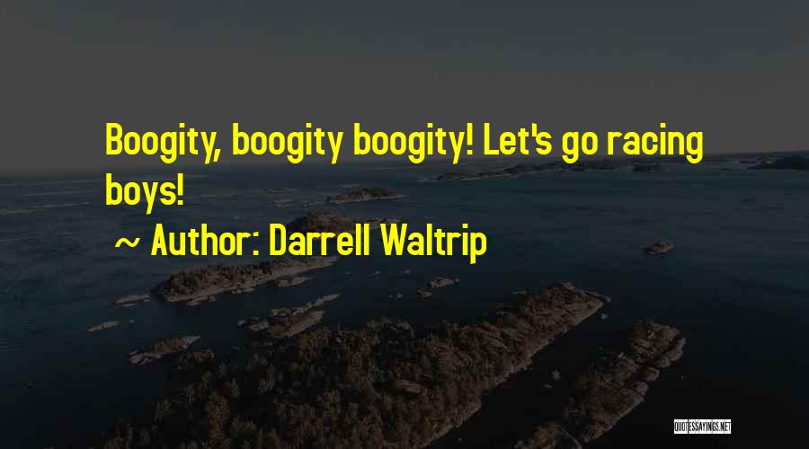 Darrell Waltrip Quotes: Boogity, Boogity Boogity! Let's Go Racing Boys!