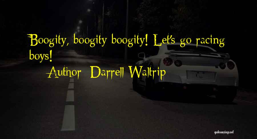 Darrell Waltrip Quotes: Boogity, Boogity Boogity! Let's Go Racing Boys!