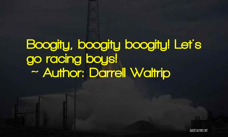 Darrell Waltrip Quotes: Boogity, Boogity Boogity! Let's Go Racing Boys!