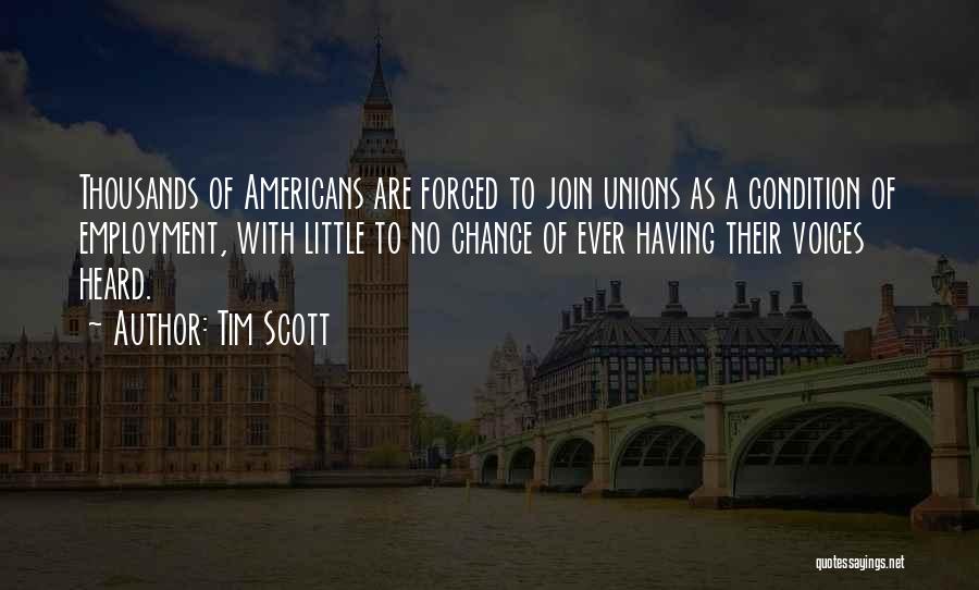 Tim Scott Quotes: Thousands Of Americans Are Forced To Join Unions As A Condition Of Employment, With Little To No Chance Of Ever