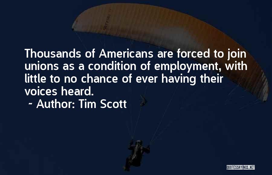 Tim Scott Quotes: Thousands Of Americans Are Forced To Join Unions As A Condition Of Employment, With Little To No Chance Of Ever