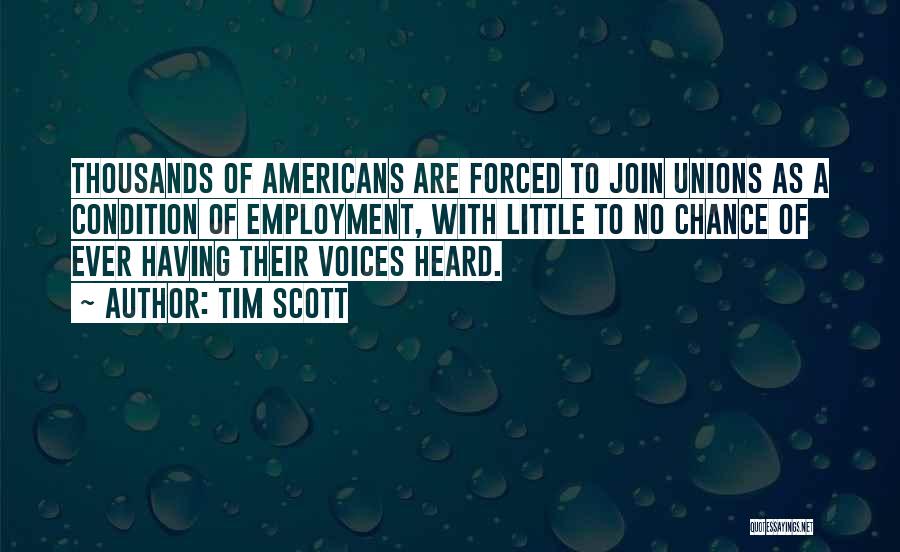 Tim Scott Quotes: Thousands Of Americans Are Forced To Join Unions As A Condition Of Employment, With Little To No Chance Of Ever