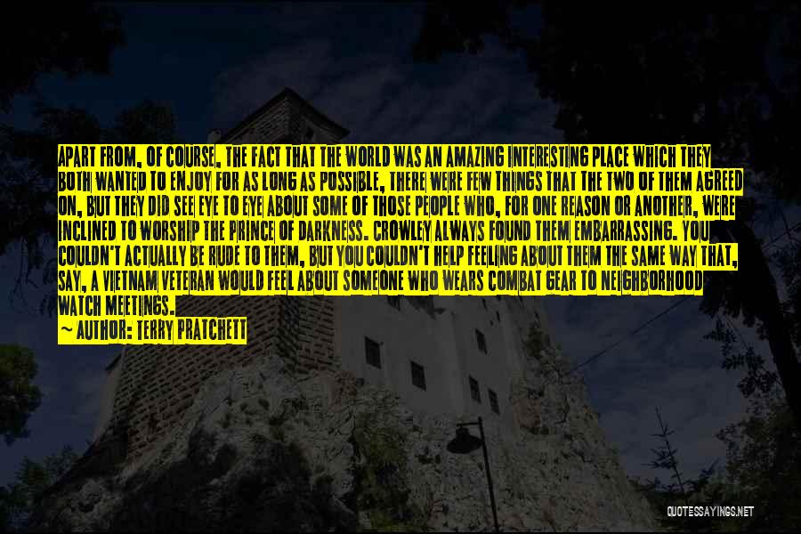 Terry Pratchett Quotes: Apart From, Of Course, The Fact That The World Was An Amazing Interesting Place Which They Both Wanted To Enjoy