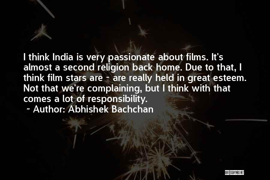 Abhishek Bachchan Quotes: I Think India Is Very Passionate About Films. It's Almost A Second Religion Back Home. Due To That, I Think