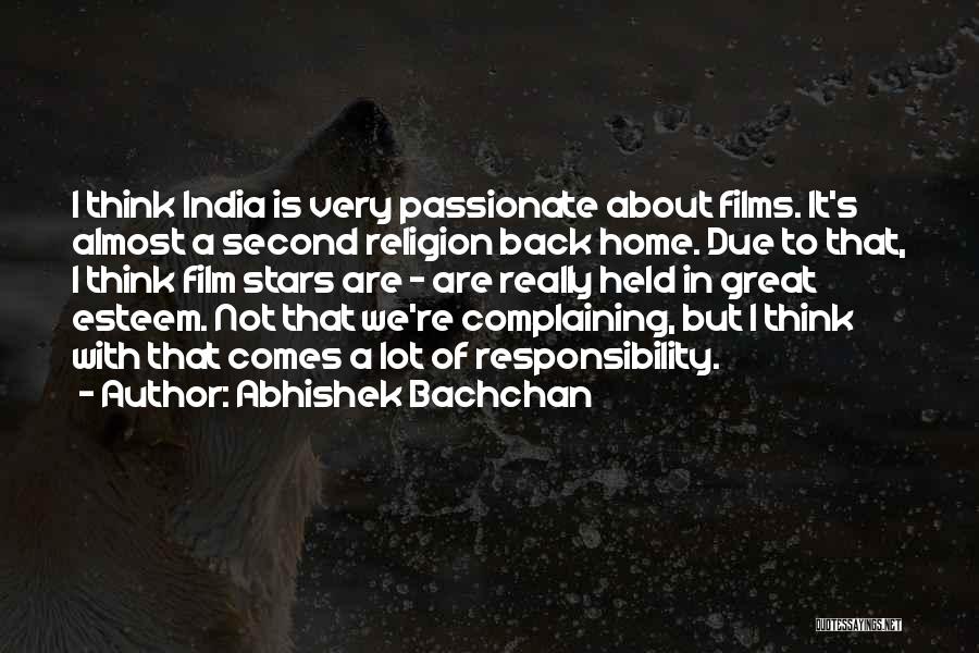 Abhishek Bachchan Quotes: I Think India Is Very Passionate About Films. It's Almost A Second Religion Back Home. Due To That, I Think