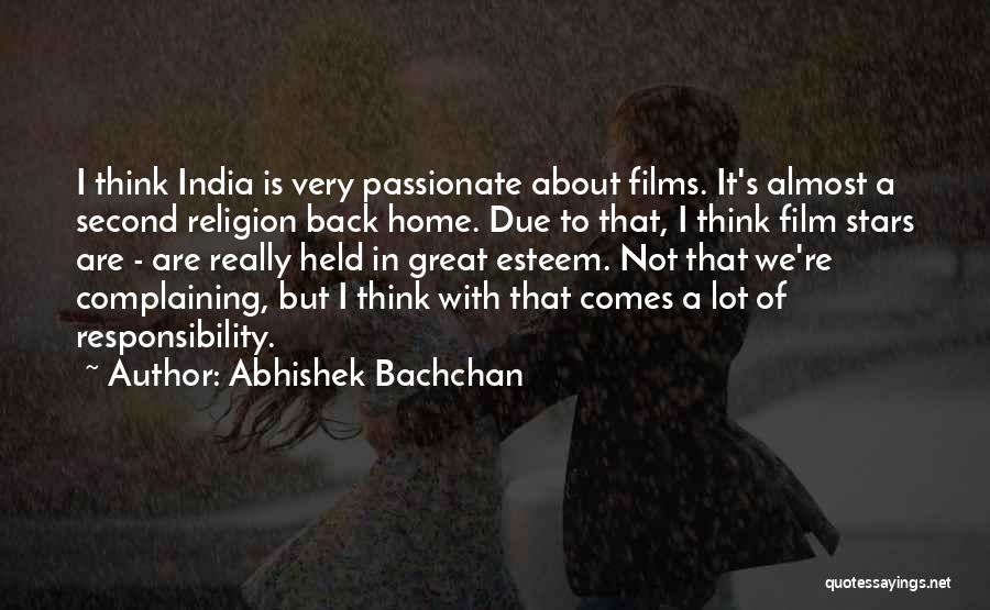 Abhishek Bachchan Quotes: I Think India Is Very Passionate About Films. It's Almost A Second Religion Back Home. Due To That, I Think