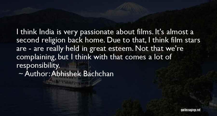 Abhishek Bachchan Quotes: I Think India Is Very Passionate About Films. It's Almost A Second Religion Back Home. Due To That, I Think