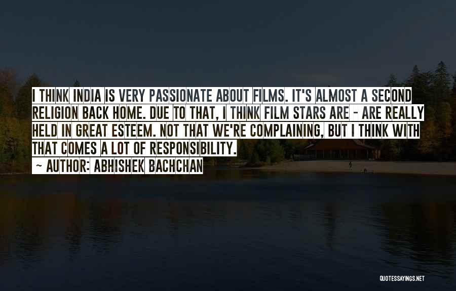 Abhishek Bachchan Quotes: I Think India Is Very Passionate About Films. It's Almost A Second Religion Back Home. Due To That, I Think