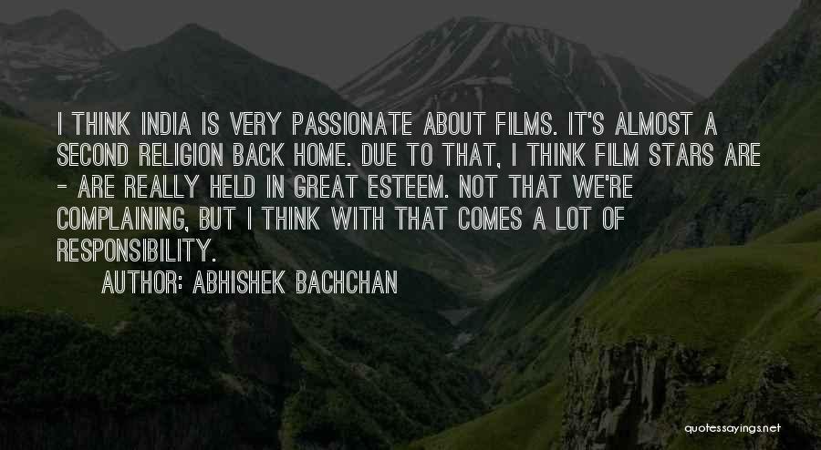 Abhishek Bachchan Quotes: I Think India Is Very Passionate About Films. It's Almost A Second Religion Back Home. Due To That, I Think