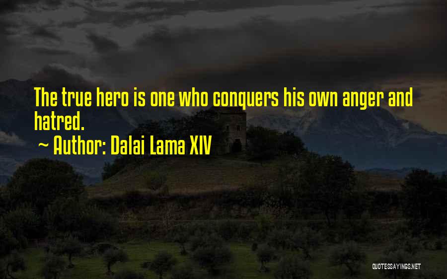 Dalai Lama XIV Quotes: The True Hero Is One Who Conquers His Own Anger And Hatred.