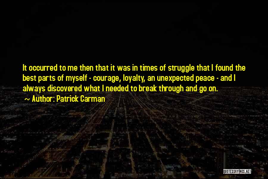 Patrick Carman Quotes: It Occurred To Me Then That It Was In Times Of Struggle That I Found The Best Parts Of Myself