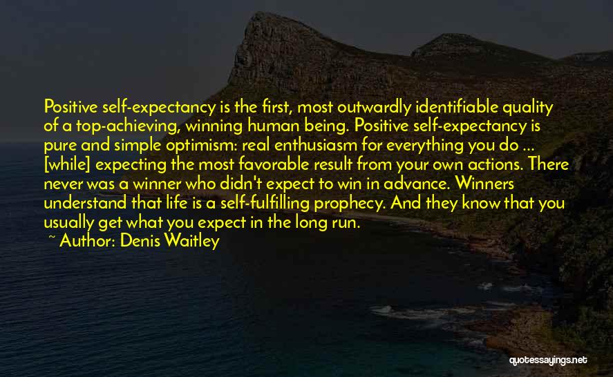 Denis Waitley Quotes: Positive Self-expectancy Is The First, Most Outwardly Identifiable Quality Of A Top-achieving, Winning Human Being. Positive Self-expectancy Is Pure And