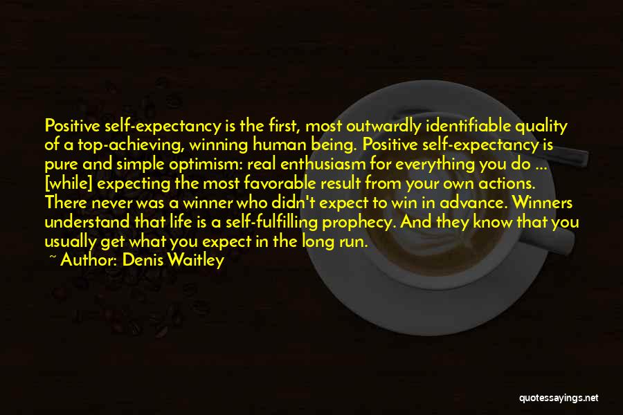 Denis Waitley Quotes: Positive Self-expectancy Is The First, Most Outwardly Identifiable Quality Of A Top-achieving, Winning Human Being. Positive Self-expectancy Is Pure And