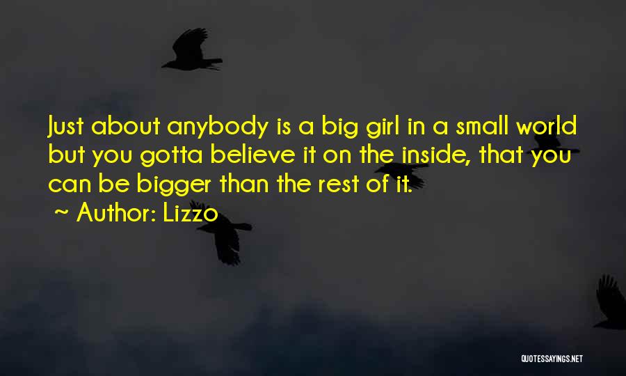 Lizzo Quotes: Just About Anybody Is A Big Girl In A Small World But You Gotta Believe It On The Inside, That