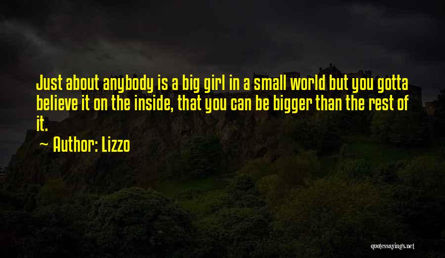 Lizzo Quotes: Just About Anybody Is A Big Girl In A Small World But You Gotta Believe It On The Inside, That