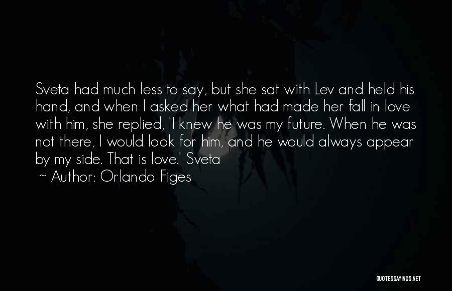 Orlando Figes Quotes: Sveta Had Much Less To Say, But She Sat With Lev And Held His Hand, And When I Asked Her