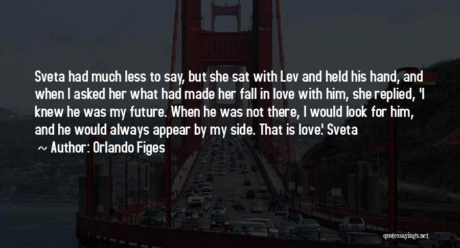 Orlando Figes Quotes: Sveta Had Much Less To Say, But She Sat With Lev And Held His Hand, And When I Asked Her
