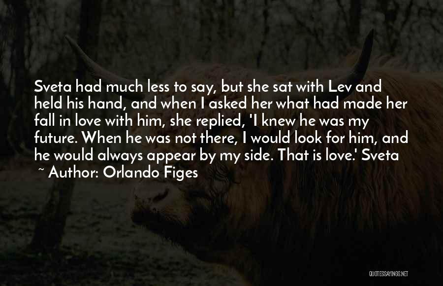 Orlando Figes Quotes: Sveta Had Much Less To Say, But She Sat With Lev And Held His Hand, And When I Asked Her