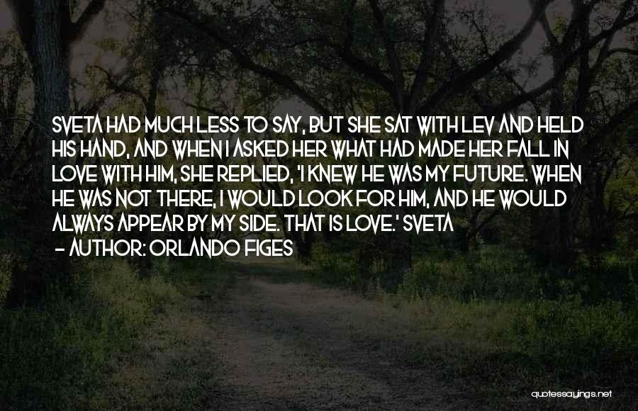 Orlando Figes Quotes: Sveta Had Much Less To Say, But She Sat With Lev And Held His Hand, And When I Asked Her