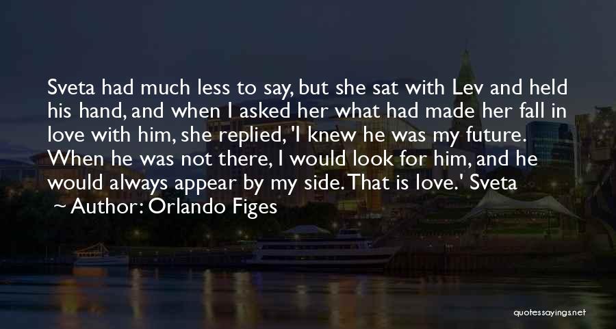Orlando Figes Quotes: Sveta Had Much Less To Say, But She Sat With Lev And Held His Hand, And When I Asked Her