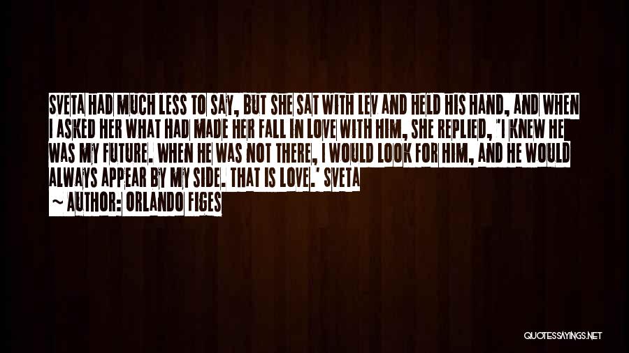 Orlando Figes Quotes: Sveta Had Much Less To Say, But She Sat With Lev And Held His Hand, And When I Asked Her