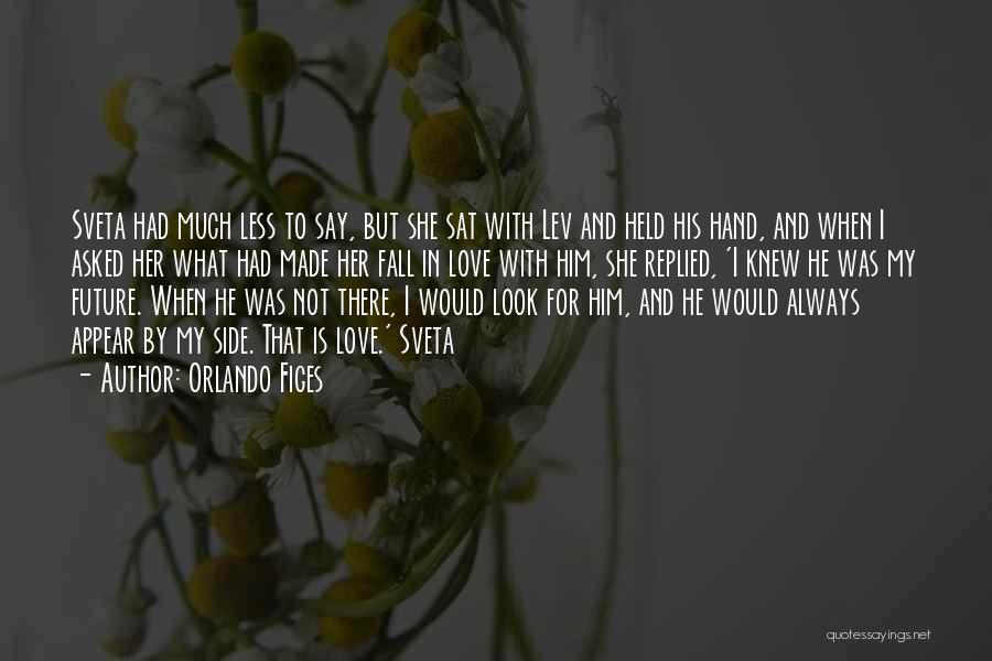 Orlando Figes Quotes: Sveta Had Much Less To Say, But She Sat With Lev And Held His Hand, And When I Asked Her