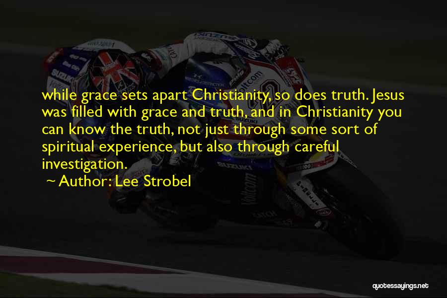 Lee Strobel Quotes: While Grace Sets Apart Christianity, So Does Truth. Jesus Was Filled With Grace And Truth, And In Christianity You Can
