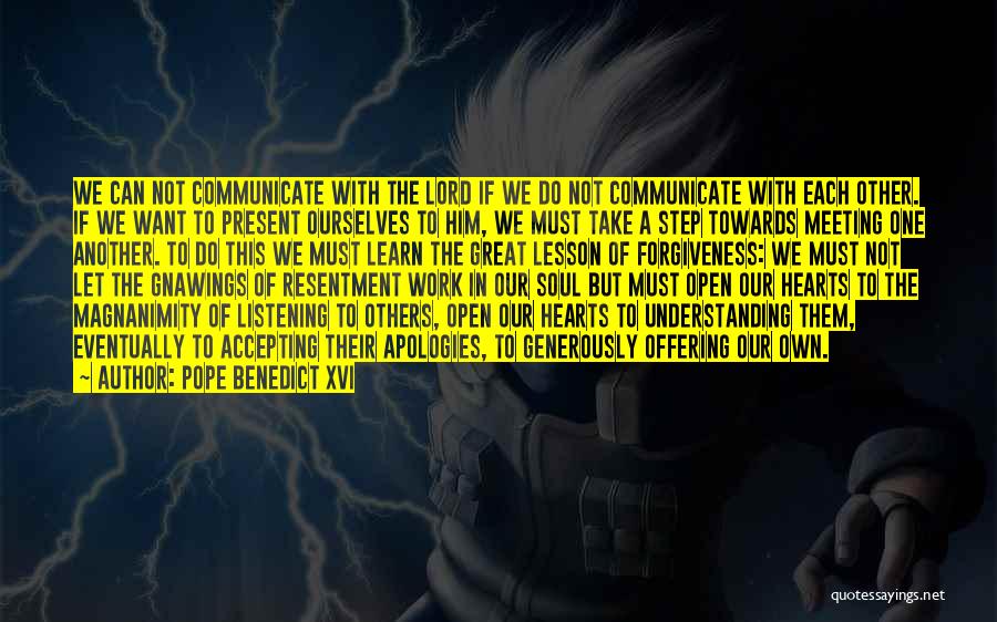 Pope Benedict XVI Quotes: We Can Not Communicate With The Lord If We Do Not Communicate With Each Other. If We Want To Present