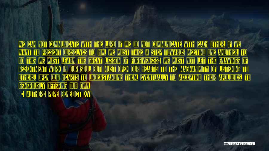 Pope Benedict XVI Quotes: We Can Not Communicate With The Lord If We Do Not Communicate With Each Other. If We Want To Present
