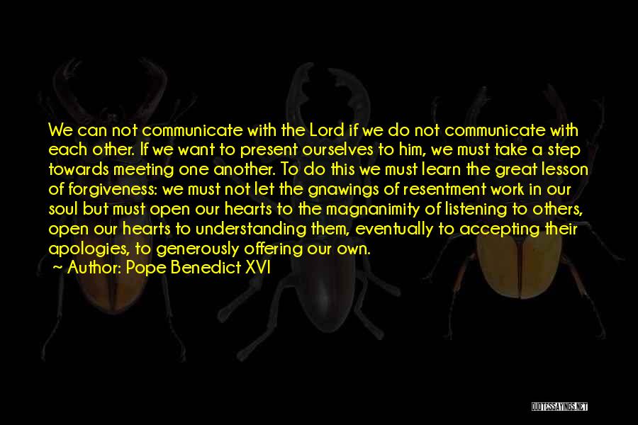 Pope Benedict XVI Quotes: We Can Not Communicate With The Lord If We Do Not Communicate With Each Other. If We Want To Present