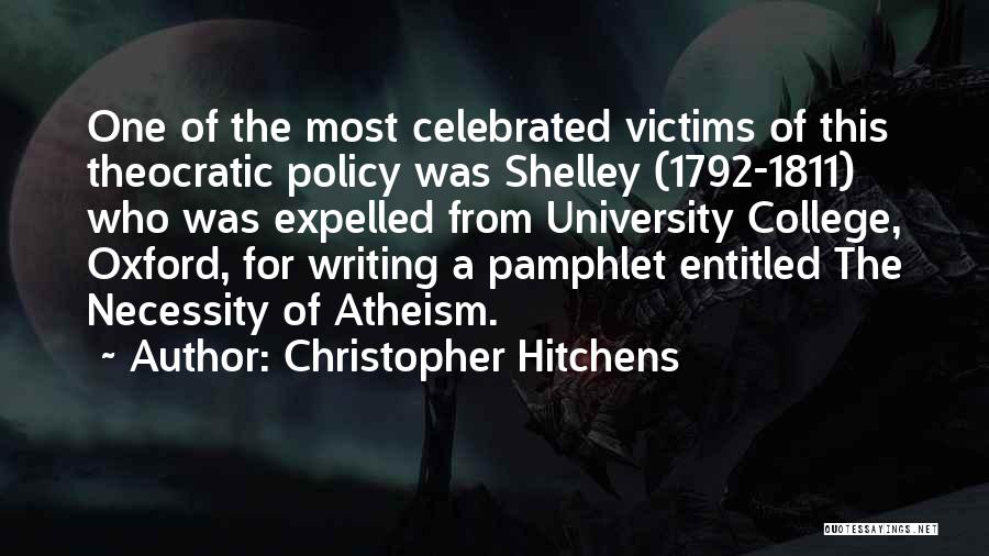 Christopher Hitchens Quotes: One Of The Most Celebrated Victims Of This Theocratic Policy Was Shelley (1792-1811) Who Was Expelled From University College, Oxford,