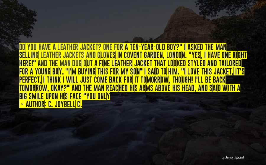 C. JoyBell C. Quotes: Do You Have A Leather Jacket? One For A Ten-year-old Boy? I Asked The Man Selling Leather Jackets And Gloves