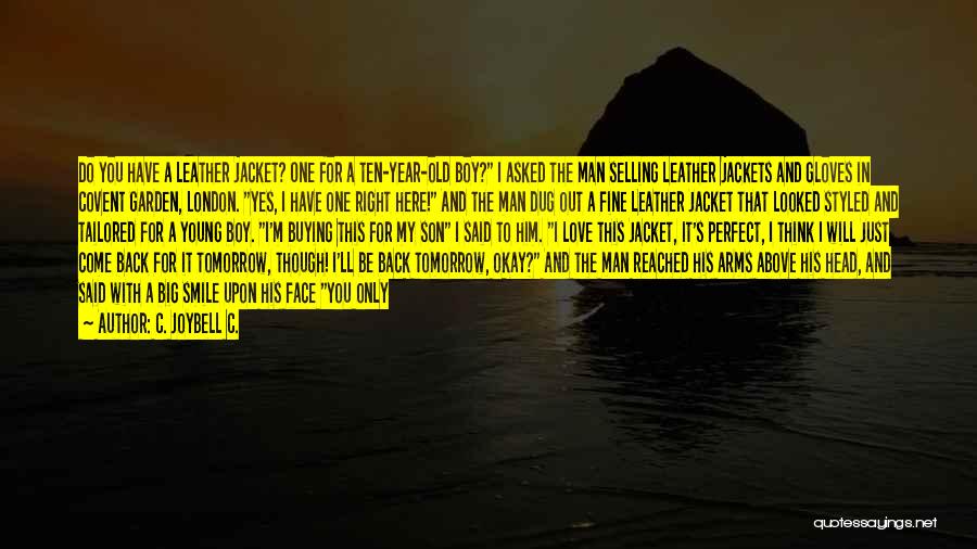 C. JoyBell C. Quotes: Do You Have A Leather Jacket? One For A Ten-year-old Boy? I Asked The Man Selling Leather Jackets And Gloves