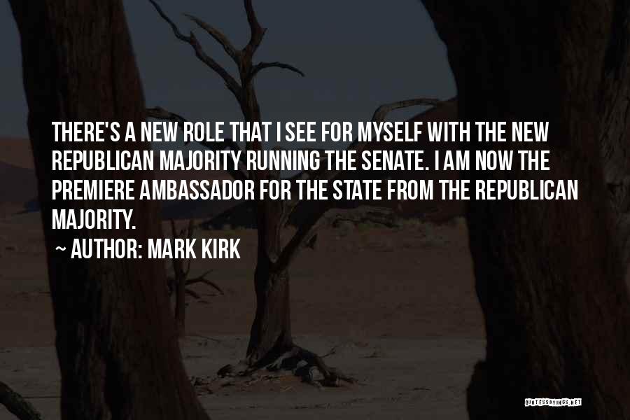 Mark Kirk Quotes: There's A New Role That I See For Myself With The New Republican Majority Running The Senate. I Am Now