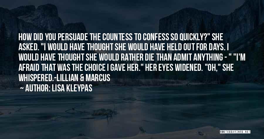 Lisa Kleypas Quotes: How Did You Persuade The Countess To Confess So Quickly? She Asked. I Would Have Thought She Would Have Held